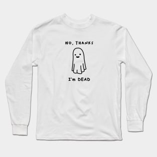 No Thanks, I'm Dead (B) Long Sleeve T-Shirt